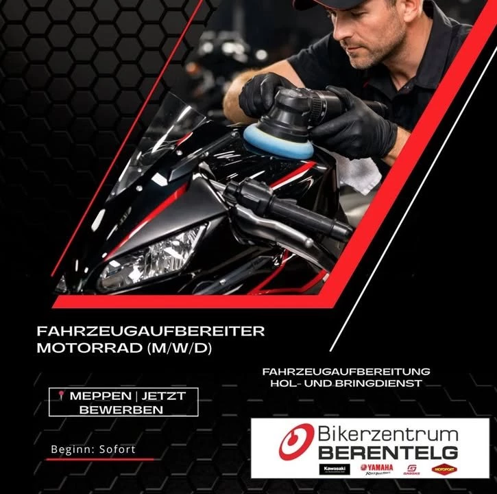 Vorschaubild für Post - 🚨 Wir wachsen weiter – und suchen Verstärkung! 🏍️✨

Du hast Spaß daran, Dinge richtig sauber zu machen und legst Wert auf Qualität statt auf schnelle Lösungen? Dann könnte genau das dein neuer Job sein.

Wir suchen einen Fahrzeugaufbereiter Motorrad (m/w/d) in Vollzeit für unser Team in Meppen.

Deine Aufgaben:
✔ Motorräder professionell reinigen und aufbereiten
✔ Neu- und Gebrauchtfahrzeuge für Verkauf und Auslieferung vorbereiten
✔ Hol- und Bringdienst von Kundenfahrzeugen
✔ Leichte Montagearbeiten und Unterstützung im Lager
✔ Kleinere Hausmeistertätigkeiten

Dafür bekommst du:
✅ Unbefristeten Arbeitsvertrag
✅ Ganzjährige Beschäftigung – auch im Winter
✅ Feste Arbeitszeiten
✅ Urlaub auch während der Saison möglich
✅ Betriebliche Altersvorsorge
✅ Einen sicheren Arbeitsplatz in einem wachsenden Familienunternehmen

Seit über 40 Jahren stehen wir für Leidenschaft rund ums Motorrad. Mit den Marken Kawasaki, Yamaha und KTM sowie unserem stetigen Wachstum bieten wir dir einen Arbeitsplatz mit Zukunft – in einem Team, das zusammenhält.

Du musst kein gelernter Fahrzeugaufbereiter sein. Wenn du sorgfältig arbeitest, zuverlässig bist und Spaß daran hast, Motorräder perfekt aussehen zu lassen, freuen wir uns auf deine Bewerbung.

📍 Bikerzentrum BERENTELG – Meppen

📧 bewerbung@bikerzentrum-berentelg.de
📱 WhatsApp oder Telefon: 05931 98860

👉 Kennst du jemanden, der perfekt zu dieser Stelle passen würde? Dann markiere die Person in den Kommentaren oder teile diesen Beitrag. Vielleicht ist genau das der nächste Karriereschritt.

#Meppen #Emsland #Job #Stellenangebot #Vollzeit #Motorrad #Fahrzeugaufbereitung #Karriere #BikerzentrumBerentelg #Kawasaki #Yamaha #KTM #WirSuchenDich