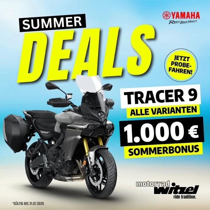 Vorschaubild für Post - ☀️ 𝗦𝗨𝗠𝗠𝗘𝗥 𝗗𝗘𝗔𝗟𝗦☀️

Der Sommer ist da – und wir haben den passenden Deal für dich! 

Sichere dir jetzt 𝟭.𝟬𝟬𝟬 € 𝗦𝗼𝗺𝗺𝗲𝗿𝗯𝗼𝗻𝘂𝘀 auf alle 𝗬𝗮𝗺𝗮𝗵𝗮  𝗧𝗥𝗔𝗖𝗘𝗥 𝟵 Varianten.*

Egal ob für den täglichen Weg zur Arbeit oder die große Tour – die TRACER 9 verbindet Komfort, Leistung und Fahrspaß wie kaum ein anderes Motorrad.

✅ 1.000 € Sommerbonus
✅ Gültig für alle Yamaha TRACER 9 Varianten
✅ Jetzt Probefahren und Fahrspaß erleben
✅ Faire Inzahlungnahme deines aktuellen Motorrads
✅ Individuelle Wunschfinanzierung mit passender Monatsrate

👉 Welche Tour steht bei dir diesen Sommer ganz oben auf der Wunschliste? 

Schreib's in die Kommentare! 👇

📍 Motorrad Witzel · Sennfeld
*Aktion gültig bis 31.07.2026. Nur solange der Vorrat reicht.