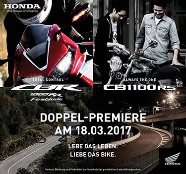 Doppelpremiere CBR & CB Einladung zur Doppel-Premiere am 18.03.2017Lebe das Leben. Liebe das Bike.Die neue Generation des Handling-Wunders CBR1000RR Fireblade ist schärfer...