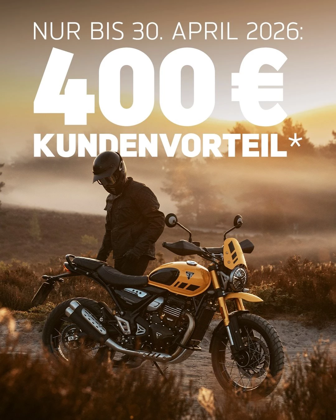Vorschaubild für Post - JETZT NOCH KUNDENVORTEIL IN HÖHE VON 400€ SICHERN*

Die 400cm³ Modellfamilie von Triumph bietet für jeden Fahrer das passende Bike an: Von der straßenfokussierten Speed 400 als praktischer Retro-Roadster über die coole und geländefähige Scrambler 400 X bis hin zur Scrambler 400 XC, welche mit ihrem Fahrwerk, den Speichenrädern und dem farblich abgestimmten Bodywork noch stärker auf die Fahrten abseits der Straße ausgelegt ist. Die ""kleinen"" Triumph-Modelle der 400er-Baureihe überzeugen durch höchste Verarbeitungsqualität, cooles, zeitloses Styling und echten britischen Spirit.

Sichere Dir für kurze Zeit einen Kundenvorteil in Höhe von 400€ auf die 400er-Modellfamilie*!

#triumphkärnten #kundenvorteil #fortheride #triumphmotorcycles 

Alle Angebote und mehr Informationen unter:
🔗 Triumph Kärnten:
https://www.triumph-kaernten.at/de/triumph-promotions