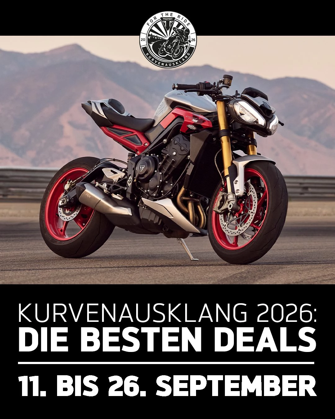 Vorschaubild für Post - Der Triumph Kurvenausklang 2026 ist da!

Die Tage werden kürzer, doch der Ride ist noch lange nicht vorbei. Jetzt ist die perfekte Zeit, die letzten warmen Tage des Jahres auf zwei Rädern zu genießen – und gleichzeitig schon den Grundstein für die nächste Saison zu legen.

Wir laden dich hiermit herzlich zu unserem Triumph Kurvenausklang vom 11.09.26 bis 26.09.26 ein. Freu dich auf einen entspannten Saisonausklang mit guten Gesprächen, vielen Probefahrten und der Gelegenheit, die aktuelle Triumph Modellpalette noch einmal ausgiebig zu erleben.

Besonders attraktiv: Profitiere von exklusiven Angeboten auf ausgewählte Vorführ- und Aktionsmodelle. Vielleicht wartet genau jetzt dein neues Traumbike auf dich – bereit für die letzten langen Touren 2026 und den perfekten Start in die kommende Saison.

Wir freuen uns darauf, gemeinsam mit dir das Motorradjahr stilecht auf 2 Rädern ausklingen zu lassen.

#triumphmotorcycles #kurvenausklang2026