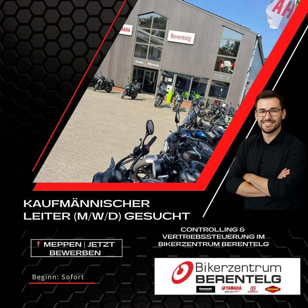Vorschaubild für Post - 🚀 Wir suchen Verstärkung in der Unternehmensführung!

Das Bikerzentrum BERENTELG in Meppen wächst – und dafür brauchen wir dich!

Wir suchen ab sofort einen Kaufmännischen Leiter (m/w/d) mit Schwerpunkt Controlling & Vertriebssteuerung.

👉 Deine Aufgaben:
Verantwortung für Buchhaltung & Controlling
Entwicklung von Kennzahlen & Reportings
Strategische Steuerung der Verkaufsleistung
Unterstützung der Geschäftsführung bei Planung & Wachstum

✔️ Wir bieten dir einen sicheren Arbeitsplatz, viel Gestaltungsspielraum und die Möglichkeit, die Zukunft eines erfolgreichen Motorradzentrums aktiv mitzugestalten.

📍 Standort: Meppen | Beginn: ab sofort

➡️ Bewirb dich jetzt per Mail an bewerbung@bikerzentrum-berentelg.de