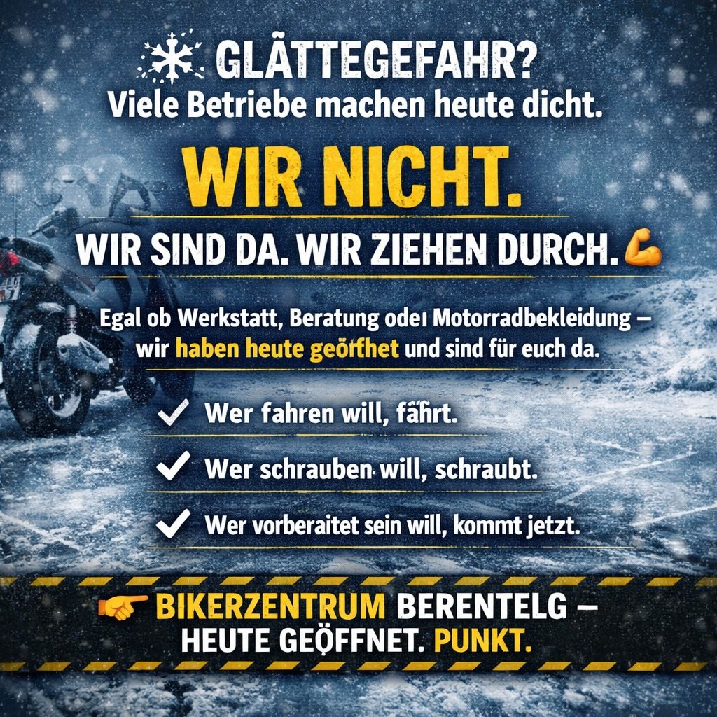 Vorschaubild für Post - ❄️ Glatte Straßen, klare Haltung.
Während andere heute schließen 🚪
bleiben wir offen. 💪

Kein Rumgerede. Keine Ausreden.
🔧 Werkstatt
🧥 Motorradbekleidung
💬 Beratung

Wir sind heute für euch da.

Wer jetzt vorbereitet ist, fährt früher 🏍️
👉 Bikerzentrum BERENTELG – wir ziehen durch.

#bikerzentrumberentelg
#wirsindda
#wirziehendurch
#motorradliebe 🏍️
#werkstattoffen 🔧
#bikersupport 💪
#saisonvorbereitung
#egalwetter ❄️