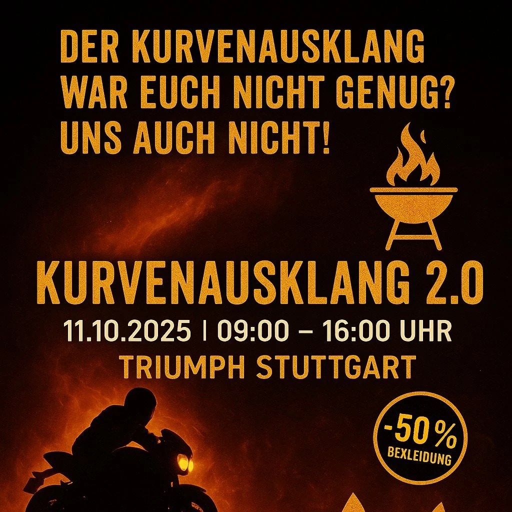 Vorschaubild für Post - 🚀 Der Kurvenausklang war euch nicht genug? Uns auch nicht!
Darum starten wir jetzt mit dem Kurvenausklang 2.0 richtig durch!

📅 Samstag, 11.10.2025 | 09:00 – 16:00 Uhr
📍 TRIUMPH Stuttgart

👉 Euch erwarten:
🔥 BBQ & Drinks -> Rote und Currywurst mit Brötchen
🧥 50 % Bekleidung*
⚙️ 20 % Zubehör & Ersatzteile*
🎈 Hüpfburg für die Kids

Kommt vorbei und feiert mit uns den Saisonabschluss 2.0! 🏍️💨

*auf lagernde Ware

#TriumphStuttgart #Kurvenausklang #Kurvenausklang2 #TriumphMotorcycles #SeasonFinale #BBQAndBikes