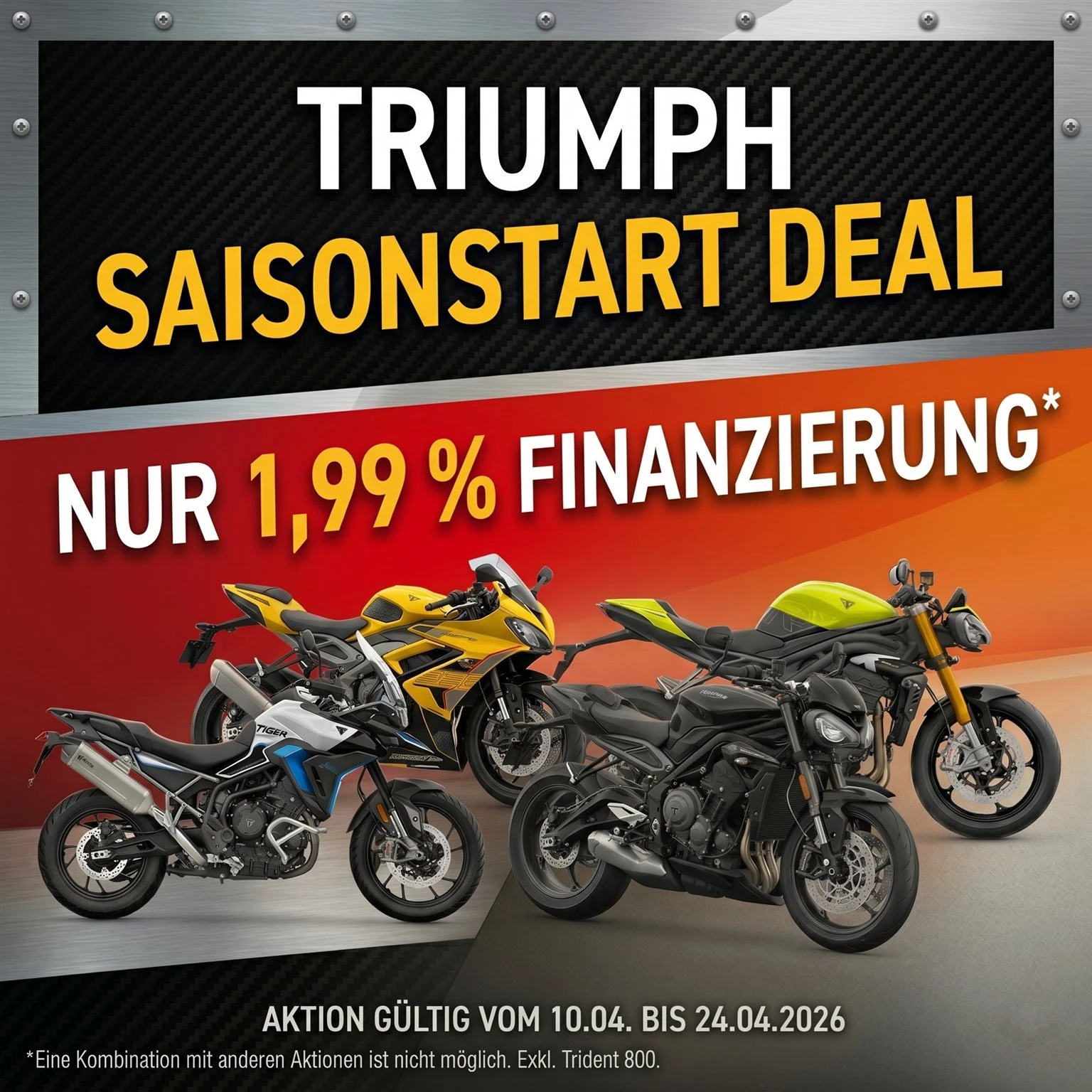Vorschaubild für Post - Mach dich bereit für den ultimativen Saisonstart! 🏍️ 

Der Frühling ist da und die Straßen rufen! Damit du perfekt in die neue Saison starten kannst, haben wir gleich zwei Deals für dich am Start:

🔥 Deal 1: 400 € Kundenvorteil auf unsere 400er Modelle!
Du suchst nach purem, leichtfüßigem Fahrspaß? Sichere dir jetzt 400 € Rabatt auf die Speed 400, Scrambler 400 X oder Scrambler 400 XC! 
(Gültig bis zum 30.04.2026)

🔥 Deal 2: Nur 1,99 % Finanzierung!
Du träumst von einem unserer größeren Modelle? Dann mach deinen Traum jetzt wahr mit unserem unschlagbaren Saisonstart-Finanzierungsdeal von nur 1,99 %!
Achtung: Dieser Deal läuft nur noch bis zum 24.04.2026, du musst also schnell sein!

Worauf wartest du noch? Komm bei uns im Showroom vorbei! Setz dich auf dein Traum-Bike, schnapp dir einen Kaffee, lass dich von uns beraten und dann ab auf die Straße. 🏍️ 💨

Wir freuen uns auf deinen Besuch! ✨

#Triumph  #finanzierung  #Speed400 #Scrambler400 #triumphstuttgart