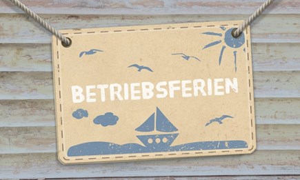 Betriebsferien vom 05.08 bis 10.08.19