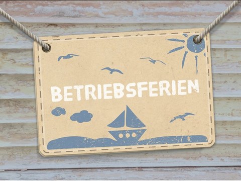 Betriebsferien vom 05.08 bis 10.08.19