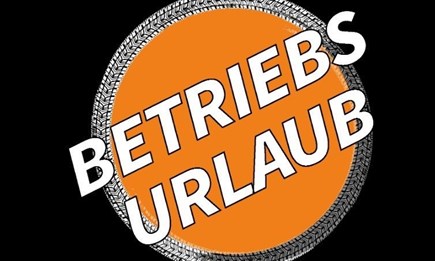 BETRIEBSURLAUB!!