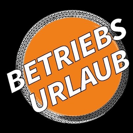 BETRIEBSURLAUB!! 
Vorankündigung Betriebsurlaub!
Unser Geschäft bleibt von Fr 09. August bis Sa 17. August geschlossen!!
Ab Mo 19. August si ... Weiter >>