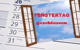 Fenstertag 02.11.2019 geschlossen ... Fenstertag 02.11.2019 geschlossen ...