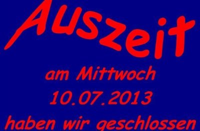 am Mittwoch, 10.07.2013 ist geschlossen