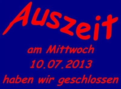 am Mittwoch, 10.07.2013 ist geschlossen