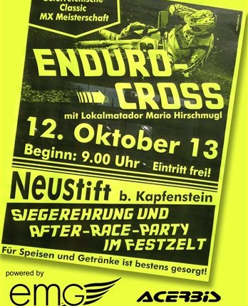 Enduro Cross in Neustift bei Kapfenstein! Am 12. Oktober findet wieder unser traditionelles Enduro Cross Rennen statt.
Infos und News finden Sie unter folgendem Link:  ... Weiter >>