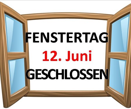 Fenstertag geschlossen! Fenstertag geschlossen!