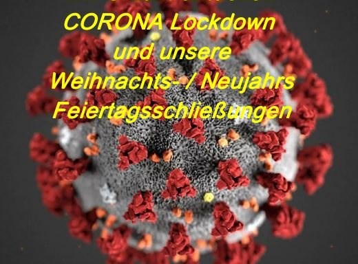 CORONA Lockdown und unsere WEIHNACHTS-/NEUJAHRS Schließungen <<<TOPNEWS