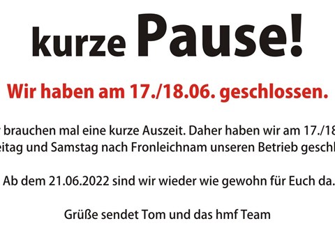 Pause!!!!!! 17./18.06. geschlossen...