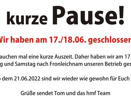 Pause!!!!!! 17./18.06. geschlossen...