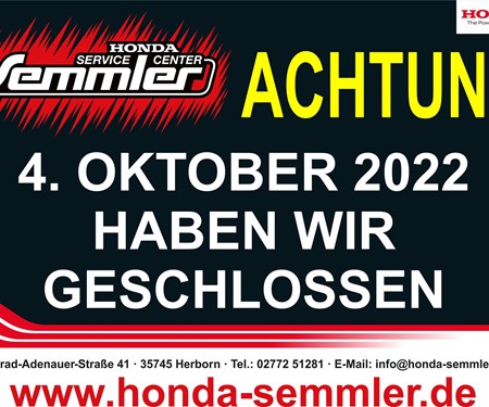 Honda Semmler - 4. Oktober geschlossen