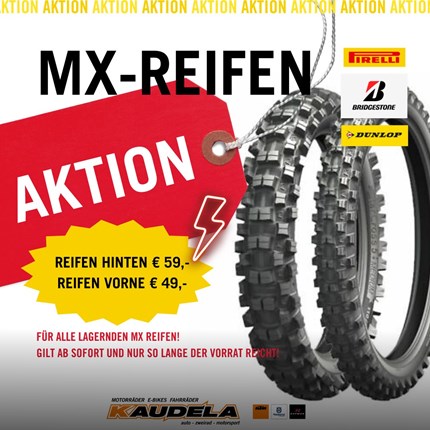 REIFEN AKTION 

MX REIFEN AKTION 

Vorderreifen € 49,-
Hinterreifen € 59,- 
Ab sofort, auf alle lagernden Motocross Reifen (Pirelli/Br ... Weiter >>