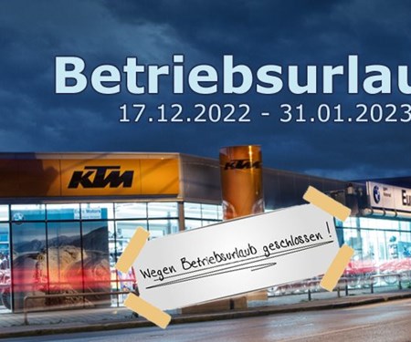 Betriebsurlaub: 17.12.2022 bis 31.01.2023 Betriebsurlaub: 17.12.2022 bis 31.01.2023
