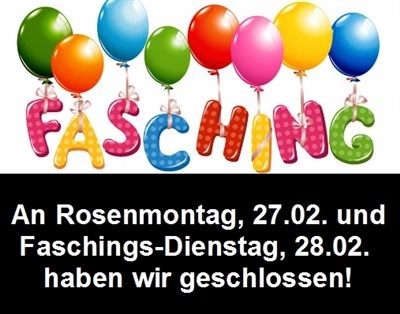 An Rosenmontag und Faschings-Dienstag geschlossen