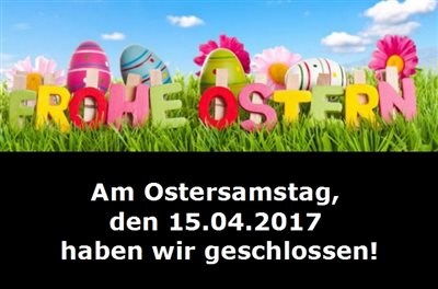 Am Ostersamstag, den 15.04.2017 haben wir geschlossen