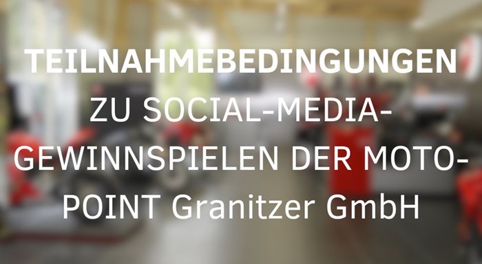 TEILNAHMEBEDINGUNGEN ZU SOCIAL-MEDIA-GEWINNSPIELEN DER MOTO-POINT Granitzer GmbH