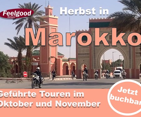 Marokko im Herbst – jetzt Plätze sichern! Marokko im Herbst – jetzt Plätze sichern!