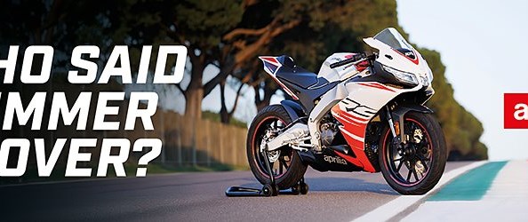 Aprilia WO SAID SUMMER IS OVER? 

WHO SAID SUMMER IS OVER?