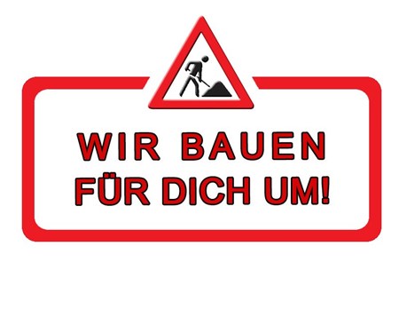 Wir bauen um!