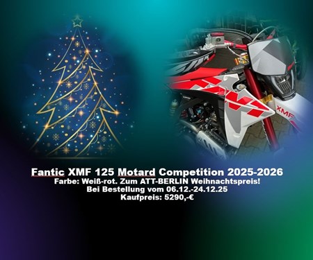 ATT-Berlin Weihnachtspreise bei einigen Fantic Motorrädern.Bestelleingang vom 06.12.2025-24.12.2025!