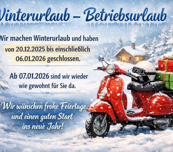 Winterurlaub - Betriebsurlaub 
Sehr geehrte Kundinnen, Kunden, Freunde und Geschäftspartner,
wir sind vom 20. Dezember 2025 bis einschließlich 6. Jänner 2026 auf Betriebsurla ...