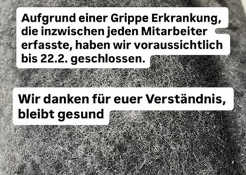 Wegen Grippe bis ca 22.2. geschlossen