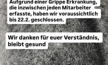 Wegen Grippe bis ca 22.2. geschlossen