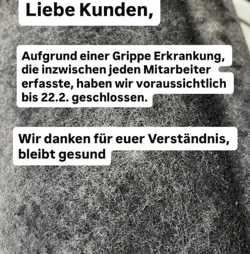 Wegen Grippe bis ca 22.2. geschlossen 
Liebe Kunden,
aufgrund einer Grippe Erkrankung, die inzwischen alle Mitarbeiter erfasste, 
haben wir bis voraussichtlich 22.2 geschlossen
Wir ...
