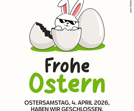 Ostersamstag 04.04.26 haben wir geschlossen