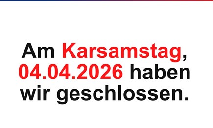 Wir haben am Karsamstag geschlossen!
