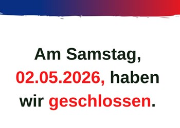 Am 2.5.2026 haben wir geschlossen!