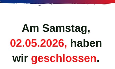Am 2.5.2026 haben wir geschlossen!