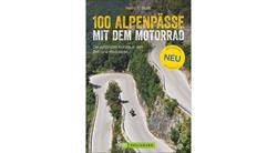 100 Alpenpässe mit dem Motorrad 100 Alpenpässe mit dem Motorrad