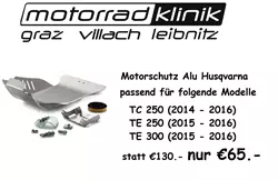 Motorschutz Alu statt €130.- nur €65.- passend für folgende Modelle  TC 250 (2014 - 2016) TE 250 (2015 - 2016) Husqvarna TE 300 (2015 - 2016) Motorschutz Alu statt €130.- nur €65.- passend für folgende Modelle  TC 250 (2014 - 2016) TE 250 (2015 - 2016) Husqvarna TE 300 (2015 - 2016)