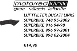LUFTFILTER LINKS SUPERBIKE 748 95-2002 SUPERBIKE 916 94-98 SUPERBIKE 996 99-2001 SUPERBIKE 998 02-2004 €14,90 LUFTFILTER LINKS SUPERBIKE 748 95-2002 SUPERBIKE 916 94-98 SUPERBIKE 996 99-2001 SUPERBIKE 998 02-2004 €14,90