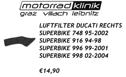 LUFTFILTER RECHTS SUPERBIKE 748 95-2002 SUPERBIKE 916 94-98 SUPERBIKE 996 99-2001 SUPERBIKE 998 02-2004 €14,90 LUFTFILTER RECHTS SUPERBIKE 748 95-2002 SUPERBIKE 916 94-98 SUPERBIKE 996 99-2001 SUPERBIKE 998 02-2004 €14,90