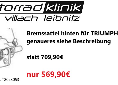 Bremssattel hinten für TRIUMPH Modelle genaueres siehe Beschreibung statt 709,90€ um nur 569,90€