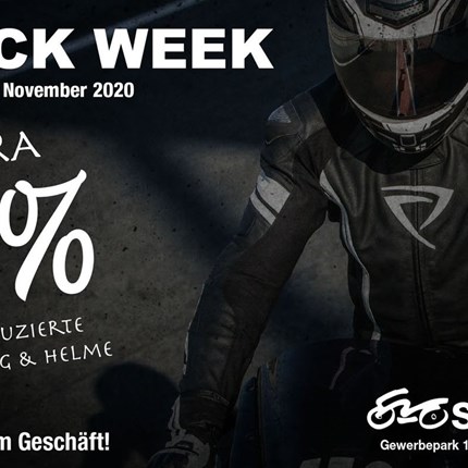 BLACK WEEK  BLACK WEEK *Vom 23. bis 28. Nov.2020*  EXTRA 15%  AUF REDUZIERTE BEKLEIDUNG UND HELME  Nur bei uns im Geschäft!