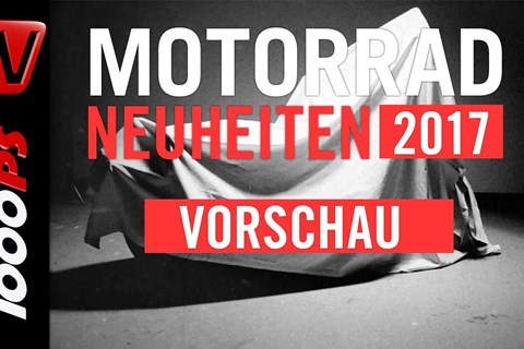 Motorrad Neuheiten 2017 Vorschau | Die Gerüchteküche - Neue Modelle, Insider-Infos